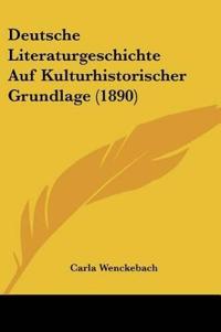Wenckebach, C: Deutsche Literaturgeschichte Auf Kulturhistor