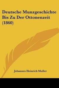 Muller, J: Deutsche Munzgeschichte Bis Zu Der Ottonenzeit (1