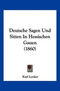 Lynker, K: Deutsche Sagen Und Sitten In Hessischen Gauen (18