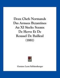 Schlumberger, G: Deux Chefs Normands Des Armees Byzantines A
