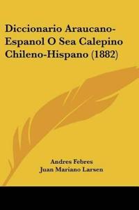 Diccionario Araucano-Espanol O Sea Calepino Chileno-Hispano (1882)