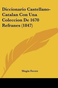 Diccionario Castellano-Catalan Con Una Coleccion De 1670 Refranes (1847)