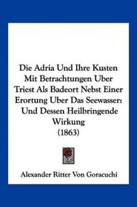 Goracuchi, A: Adria Und Ihre Kusten Mit Betrachtungen Uber T