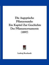 Borchardt, L: Aegyptische Pflanzensaule