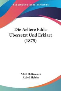 Holtzmann, A: Aeltere Edda Ubersetzt Und Erklart (1875)