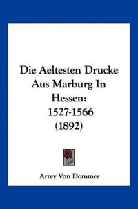 Dommer, A: Aeltesten Drucke Aus Marburg In Hessen