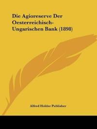 Alfred Holder Publisher: Agioreserve Der Oesterreichisch-Ung