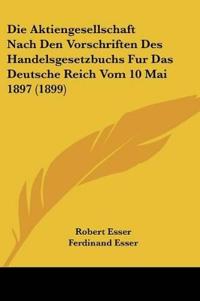 Esser, R: Aktiengesellschaft Nach Den Vorschriften Des Hande