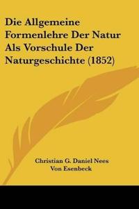 Esenbeck, C: Allgemeine Formenlehre Der Natur Als Vorschule