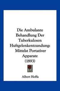 Hoffa, A: Ambulante Behandlung Der Tuberkulosen Huftgelenken