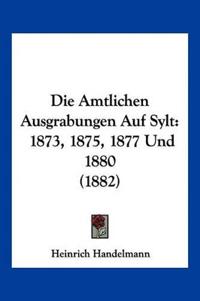 Handelmann, H: Amtlichen Ausgrabungen Auf Sylt