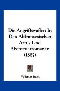 Bach, V: Angriffswaffen In Den Altfranzosischen Artus Und Ab