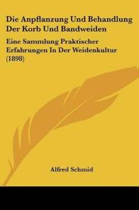 Schmid, A: Anpflanzung Und Behandlung Der Korb Und Bandweide