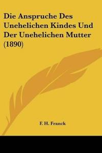 Franck, F: Anspruche Des Unehelichen Kindes Und Der Unehelic