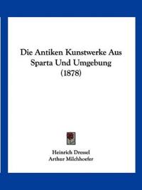 Dressel, H: Antiken Kunstwerke Aus Sparta Und Umgebung (1878