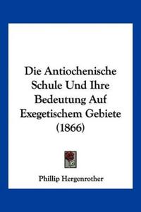 Hergenrother, P: Antiochenische Schule Und Ihre Bedeutung Au