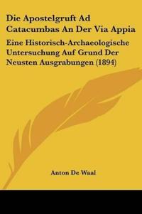 De Waal, A: Apostelgruft Ad Catacumbas An Der Via Appia