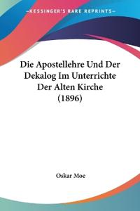 Moe, O: Apostellehre Und Der Dekalog Im Unterrichte Der Alte