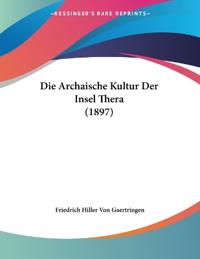 Gaertringen, F: Archaische Kultur Der Insel Thera (1897)