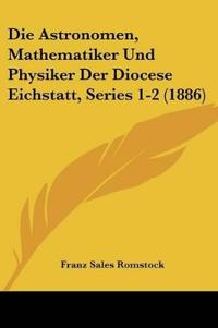 Romstock, F: Astronomen, Mathematiker Und Physiker Der Dioce