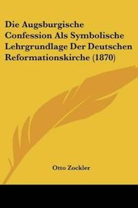 Zockler, O: Augsburgische Confession Als Symbolische Lehrgru