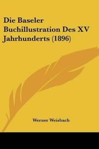 Weisbach, W: Baseler Buchillustration Des XV Jahrhunderts (1
