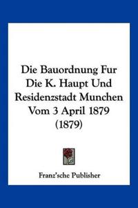 Franz'sche Publisher: Bauordnung Fur Die K. Haupt Und Reside