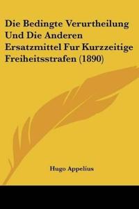 Appelius, H: Bedingte Verurtheilung Und Die Anderen Ersatzmi
