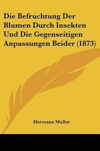Muller, H: Befruchtung Der Blumen Durch Insekten Und Die Geg