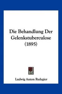 Rydygier, L: Behandlung Der Gelenkstuberculose (1895)