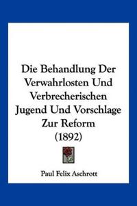 Aschrott, P: Behandlung Der Verwahrlosten Und Verbrecherisch