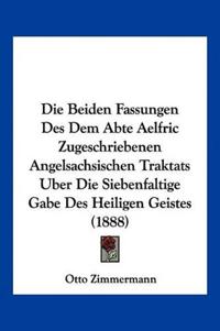 Zimmermann, O: Beiden Fassungen Des Dem Abte Aelfric Zugesch