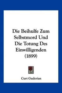 Guderian, C: Beihulfe Zum Selbstmord Und Die Totung Des Einw