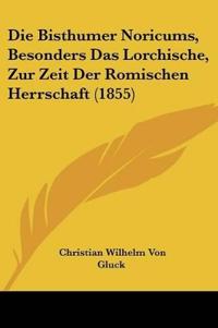 Gluck, C: Bisthumer Noricums, Besonders Das Lorchische, Zur