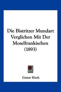 Kisch, G: Bistritzer Mundart Verglichen Mit Der Moselfrankis