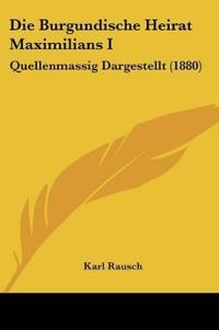 Rausch, K: Burgundische Heirat Maximilians I