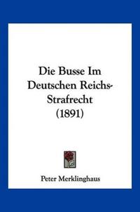 Merklinghaus, P: Busse Im Deutschen Reichs-Strafrecht (1891)