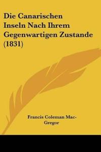 Canarischen Inseln Nach Ihrem Gegenwartigen Zustande (1831)