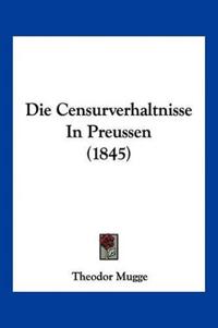 Mugge, T: Censurverhaltnisse In Preussen (1845)