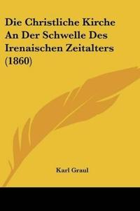Graul, K: Christliche Kirche An Der Schwelle Des Irenaischen