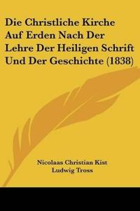 Kist, N: Christliche Kirche Auf Erden Nach Der Lehre Der Hei