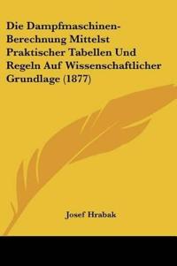 Hrabak, J: Dampfmaschinen-Berechnung Mittelst Praktischer Ta