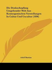 Bastian, A: Denkschopfung Umgebender Welt Aus Kosmogonischen