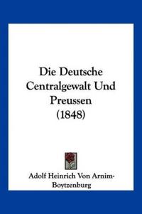 Arnim-Boytzenburg, A: Deutsche Centralgewalt Und Preussen (1