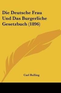 Bulling, C: Deutsche Frau Und Das Burgerliche Gesetzbuch (18