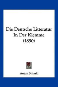 Schmid, A: Deutsche Litteratur In Der Klemme (1890)
