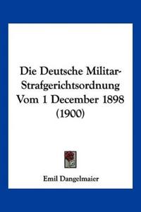 Dangelmaier, E: Deutsche Militar-Strafgerichtsordnung Vom 1