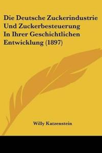 Katzenstein, W: Deutsche Zuckerindustrie Und Zuckerbesteueru
