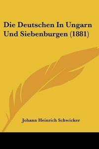 Schwicker, J: Deutschen In Ungarn Und Siebenburgen (1881)