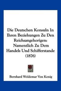 Konig, B: Deutschen Konsuln In Ihren Beziehungen Zu Den Reic
